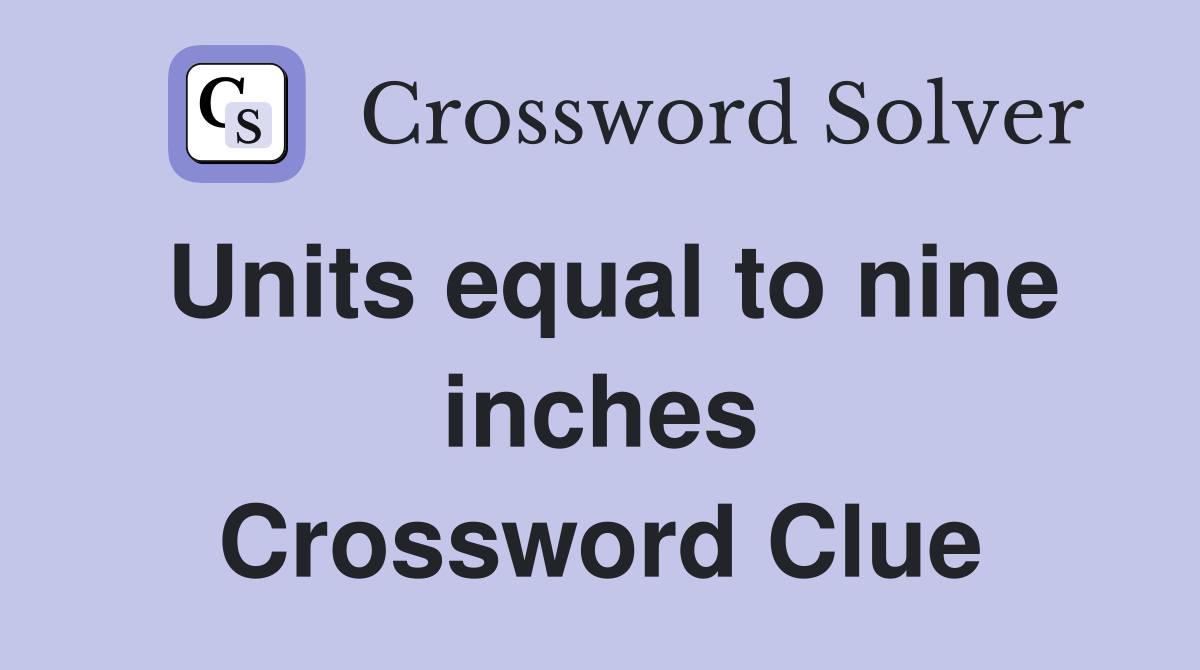 Units Equal To Nine Inches